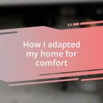 How I adapted my home for comfort