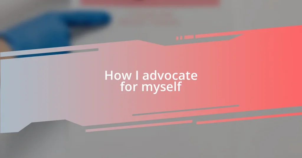 How I advocate for myself