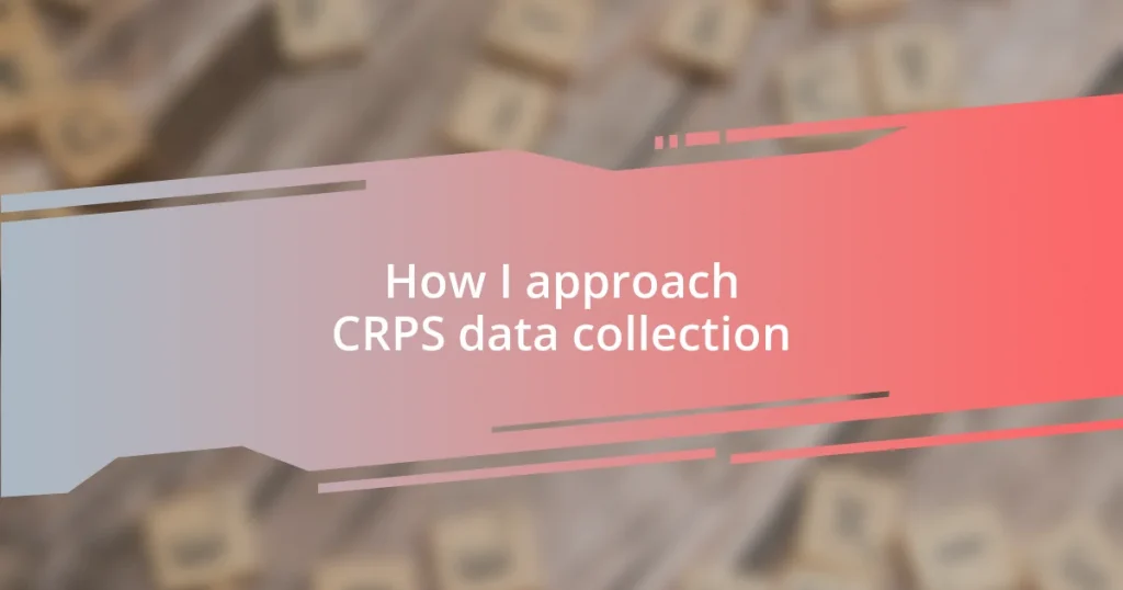 How I approach CRPS data collection