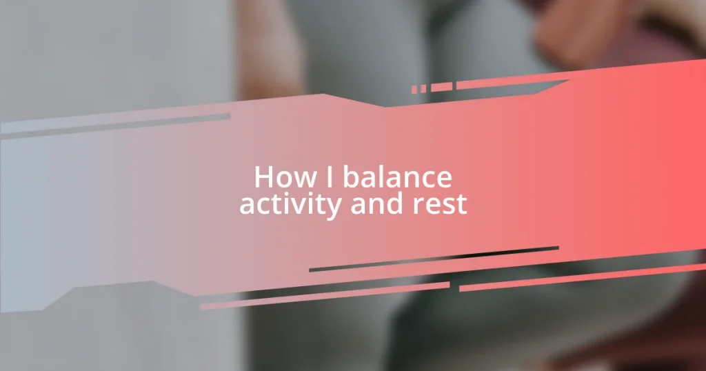 How I balance activity and rest