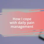 How I cope with daily pain management