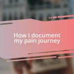 How I document my pain journey