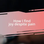 How I find joy despite pain