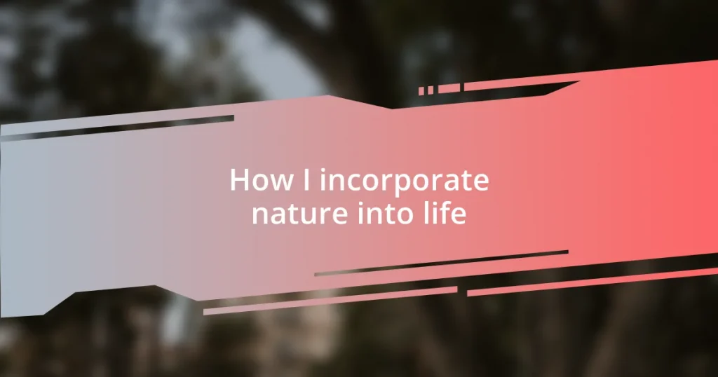 How I incorporate nature into life