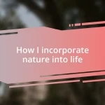 How I incorporate nature into life