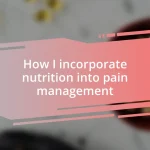 How I incorporate nutrition into pain management