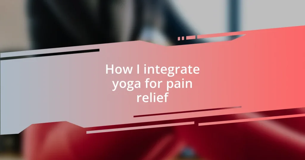 How I integrate yoga for pain relief