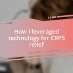 How I leveraged technology for CRPS relief