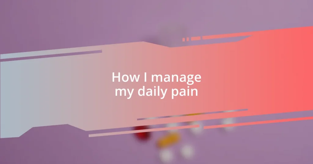 How I manage my daily pain