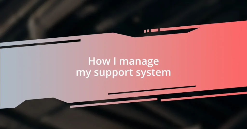 How I manage my support system