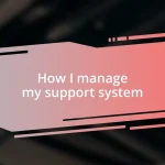 How I manage my support system