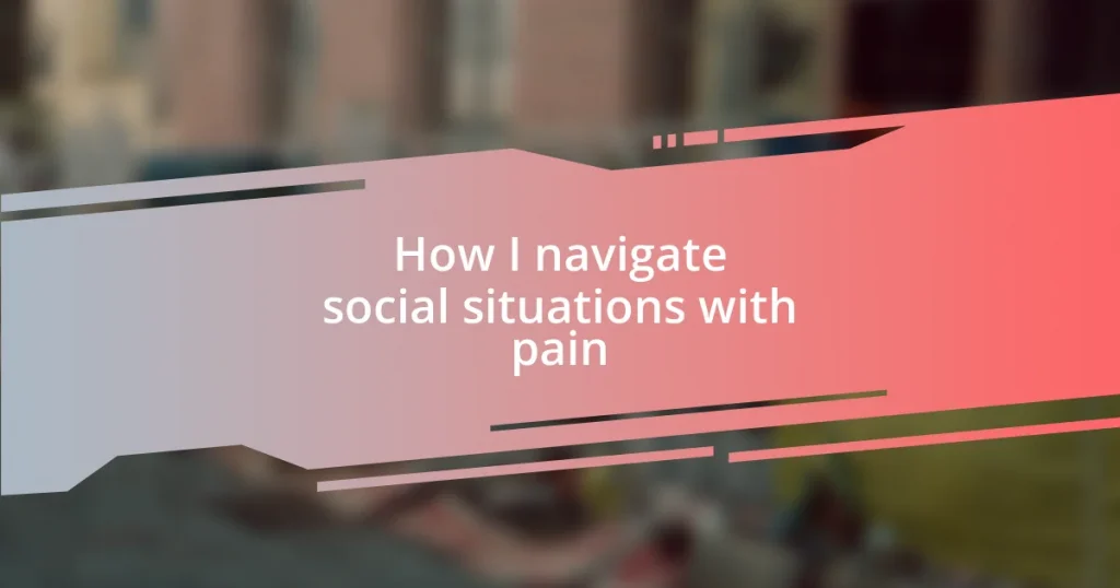 How I navigate social situations with pain