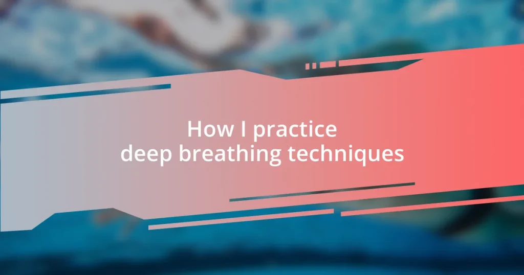 How I practice deep breathing techniques