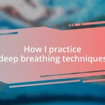 How I practice deep breathing techniques