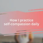 How I practice self-compassion daily