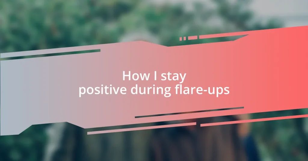 How I stay positive during flare-ups