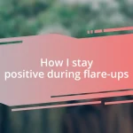 How I stay positive during flare-ups