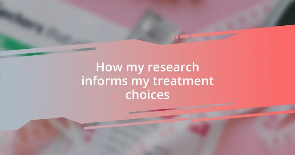 How my research informs my treatment choices