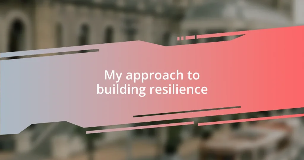 My approach to building resilience