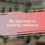 My approach to building resilience