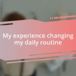 My experience changing my daily routine