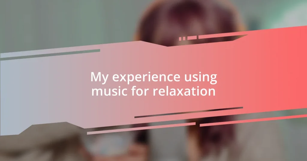 My experience using music for relaxation