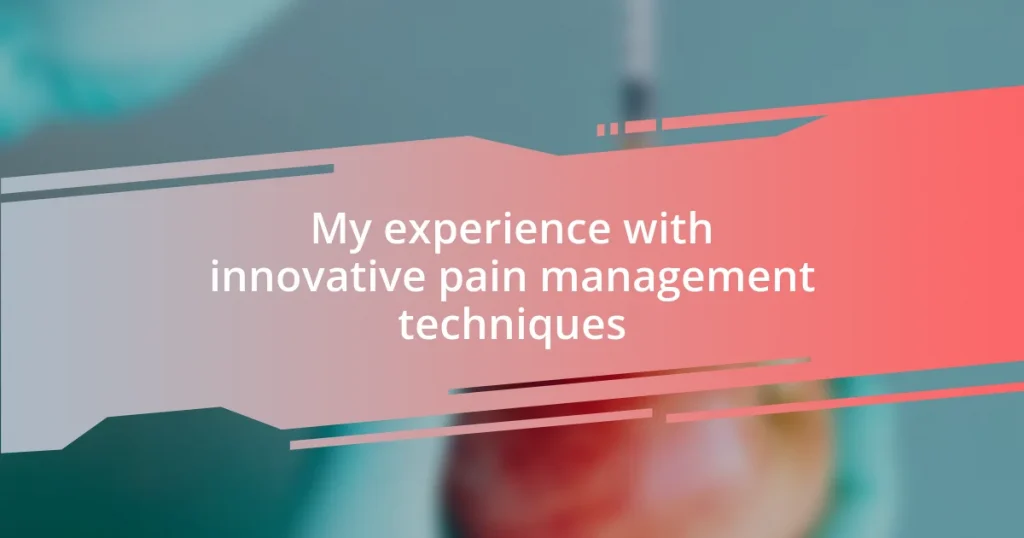 My experience with innovative pain management techniques