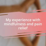 My experience with mindfulness and pain relief