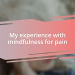 My experience with mindfulness for pain