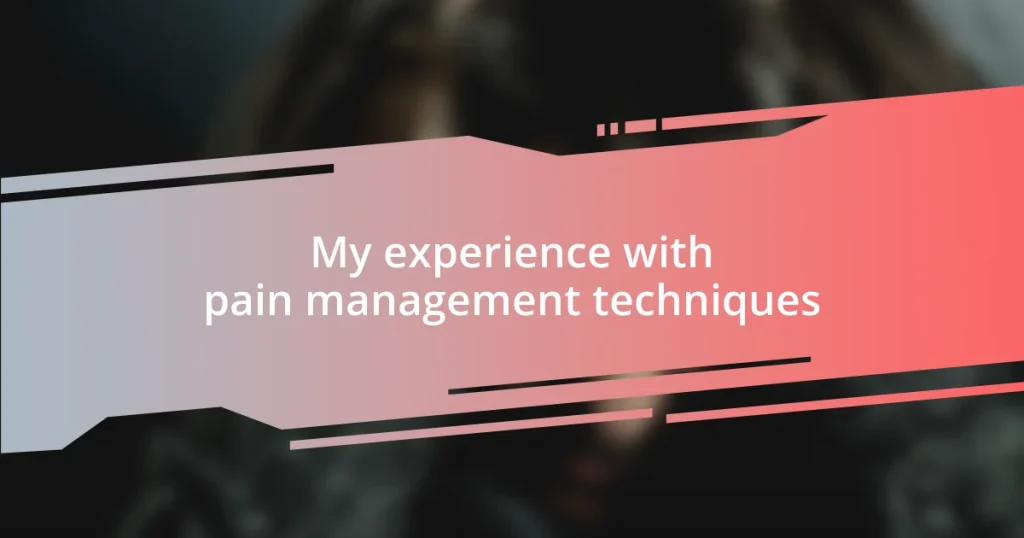 My experience with pain management techniques