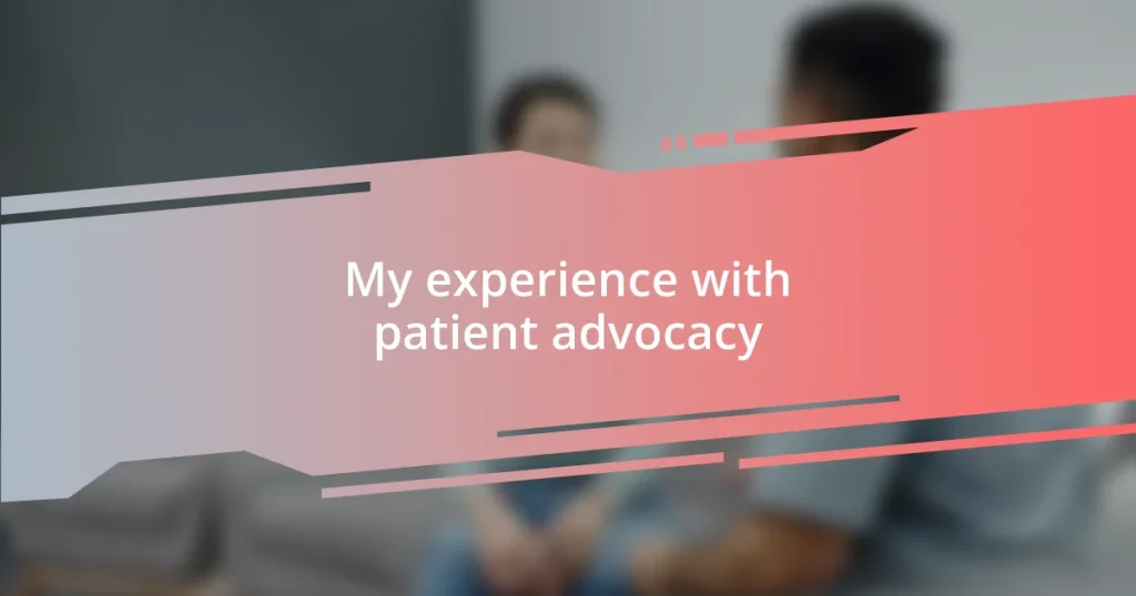 My experience with patient advocacy