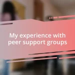 My experience with peer support groups