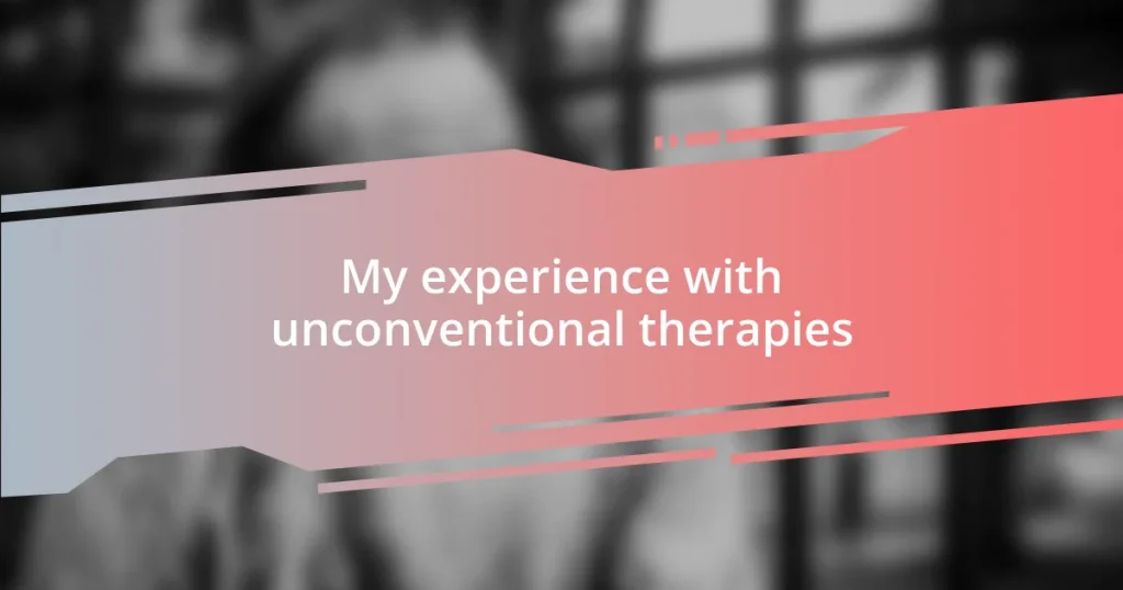 My experience with unconventional therapies