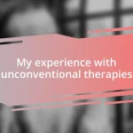 My experience with unconventional therapies