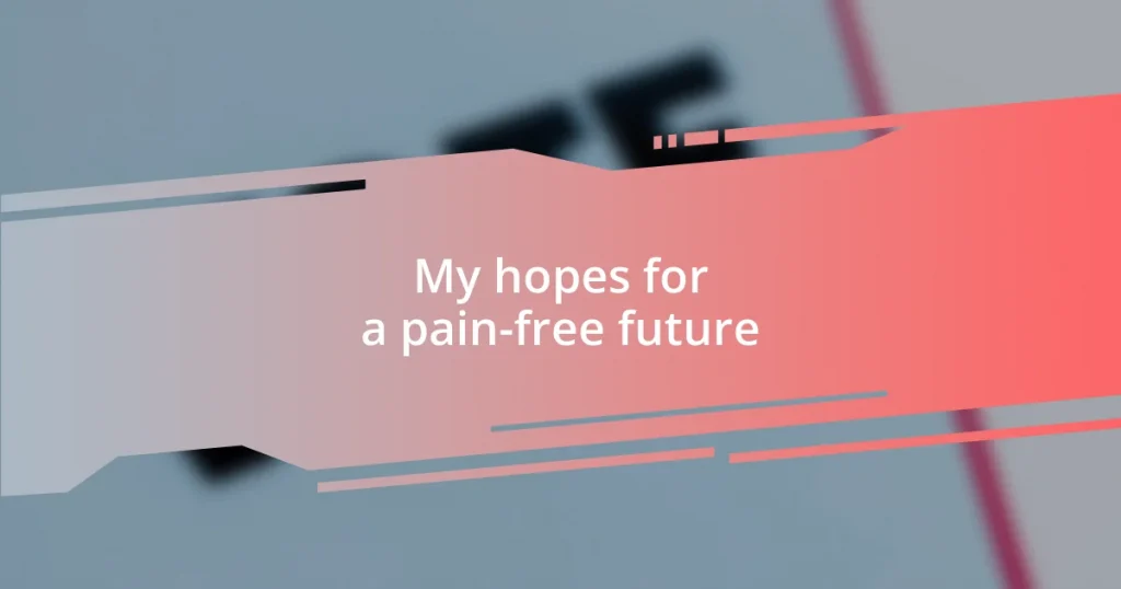 My hopes for a pain-free future