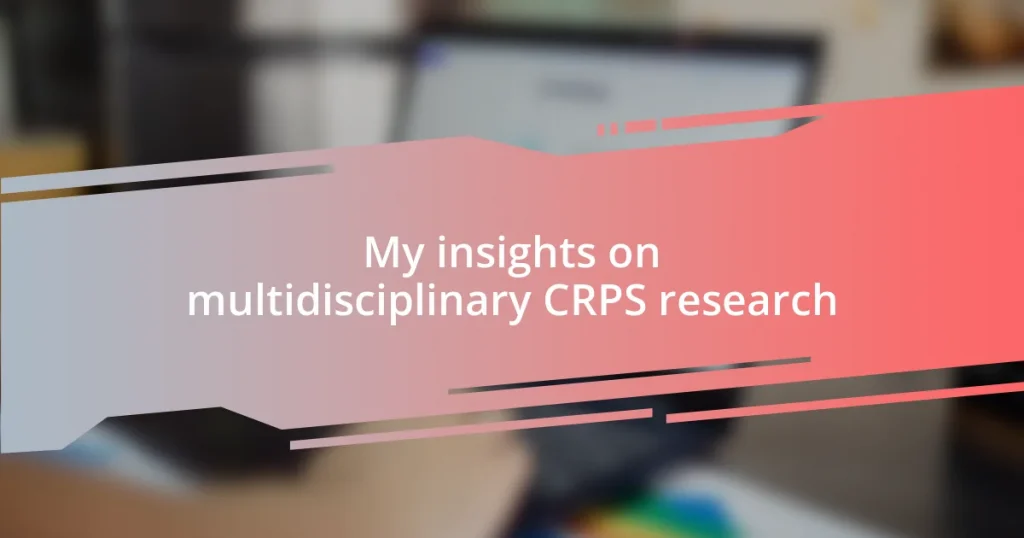 My insights on multidisciplinary CRPS research