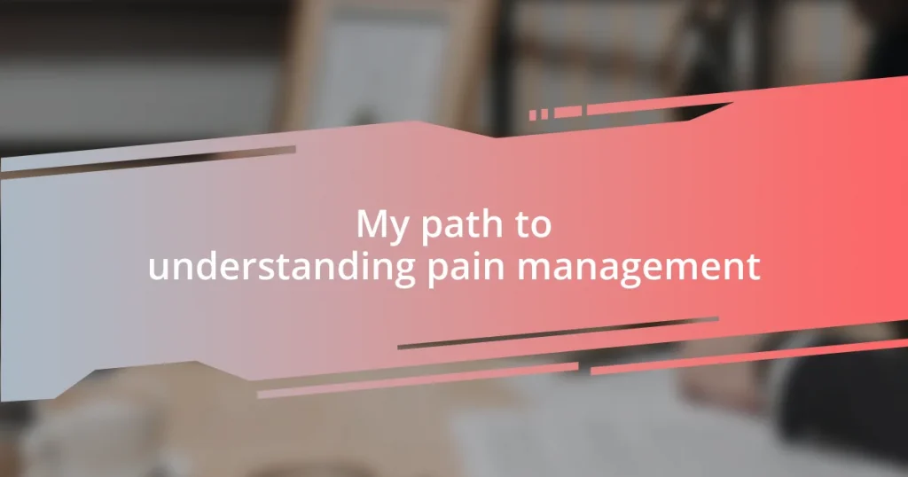 My path to understanding pain management