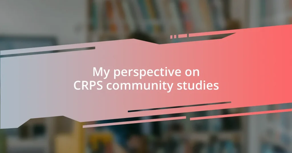 My perspective on CRPS community studies