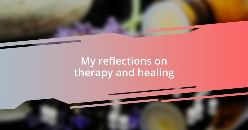 My reflections on therapy and healing