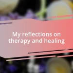 My reflections on therapy and healing