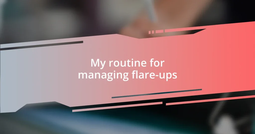 My routine for managing flare-ups