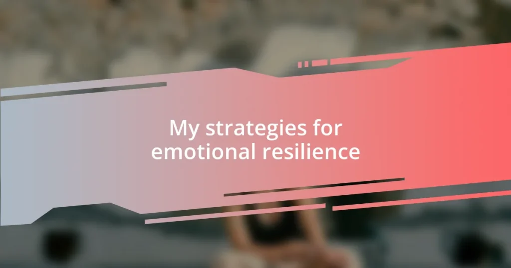 My strategies for emotional resilience