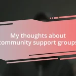 My thoughts about community support groups