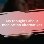 My thoughts about medication alternatives