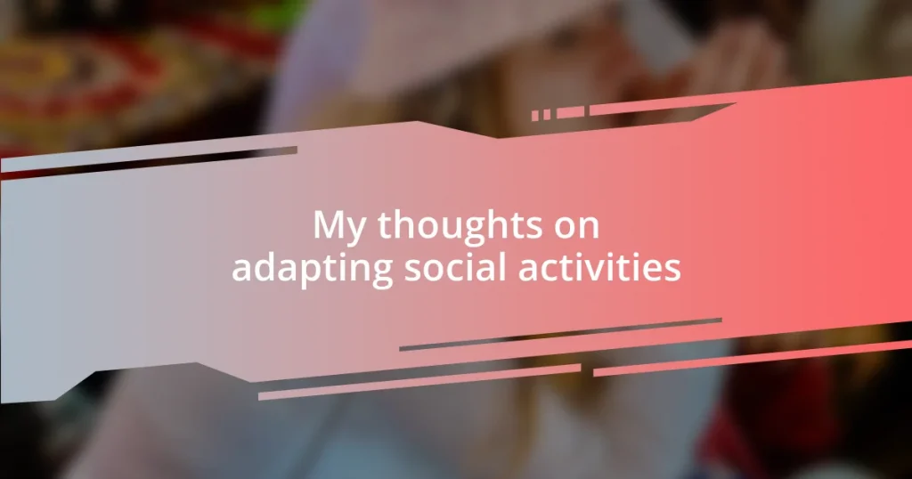 My thoughts on adapting social activities