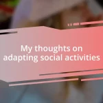 My thoughts on adapting social activities