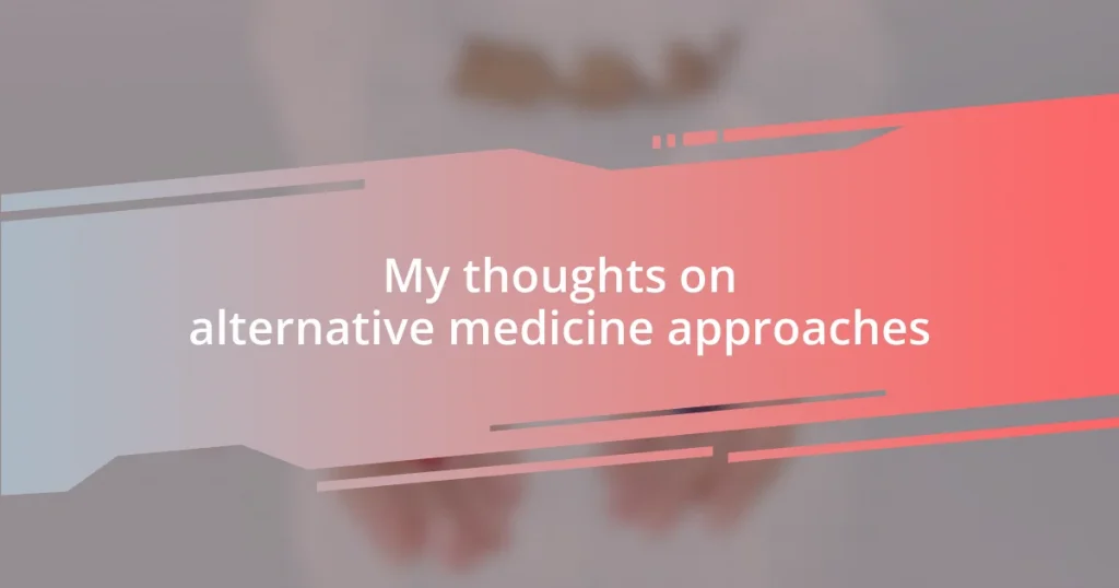 My thoughts on alternative medicine approaches