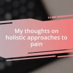 My thoughts on holistic approaches to pain