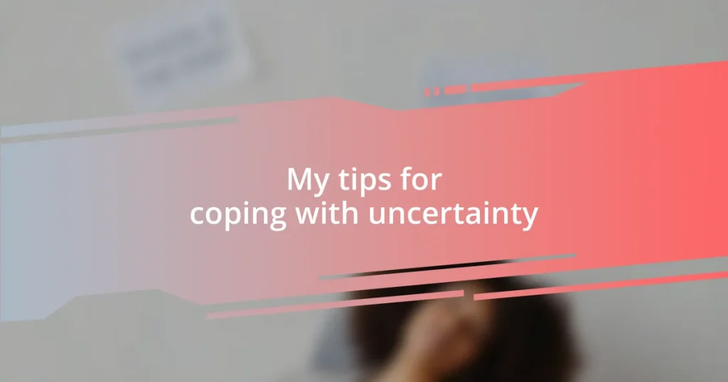 My tips for coping with uncertainty