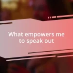 What empowers me to speak out